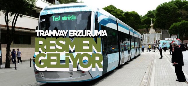 Tramvay Erzurum'a Resmen Geliyor