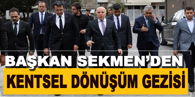 Başkan Sekmen’den kentsel dönüşüm gezisi