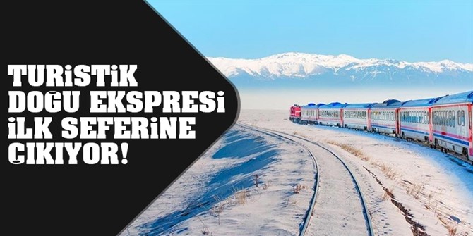 Turistik Doğu Ekspresi ilk seferine başlıyor