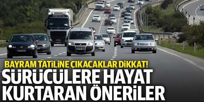 Bayram tatiline çıkacak sürücülere hayat kurtaran uyarılar