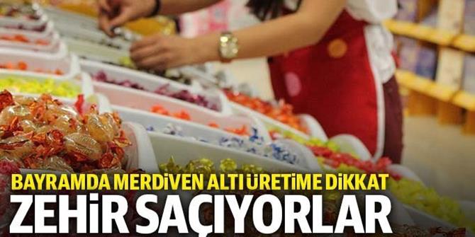 Bayramda merdiven altı üretime dikkat: Zehir saçıyorlar