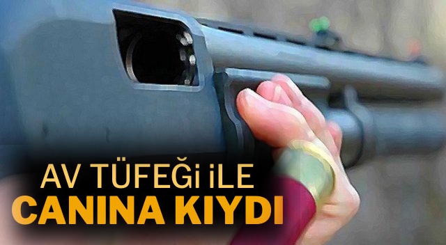 Erzurum'da Av tüfeği ile intihar etti