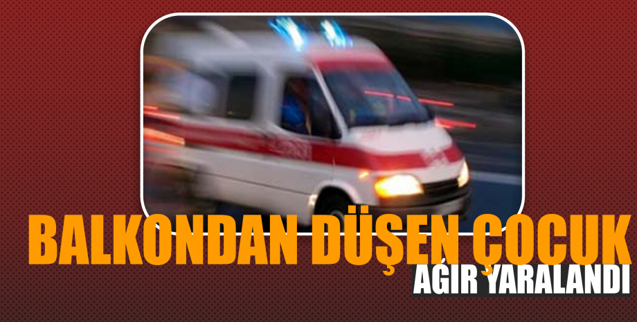 Erzurum'da Balkondan düşen çocuk ağır yaralandı