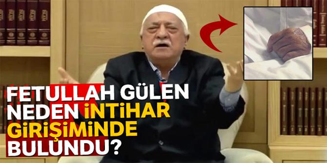 Fetullah Gülen neden intihar girişiminde bulundu?