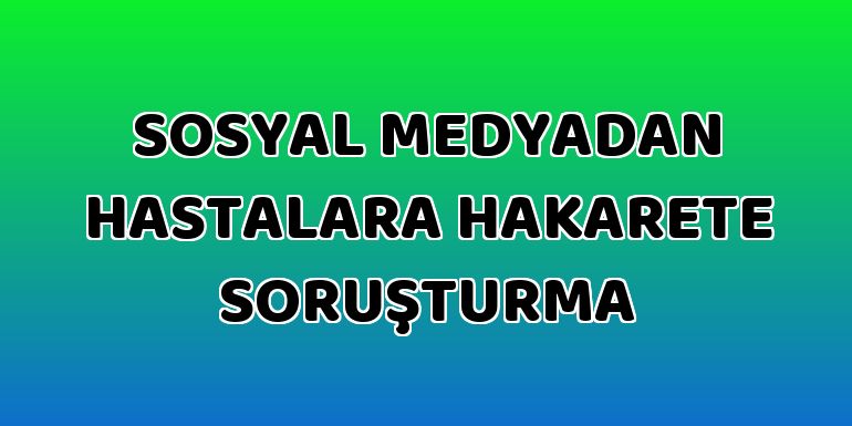 Erzurum'da Sağlık çalışanına 'Sosyal medyadan hastalara hakaret' soruşturması