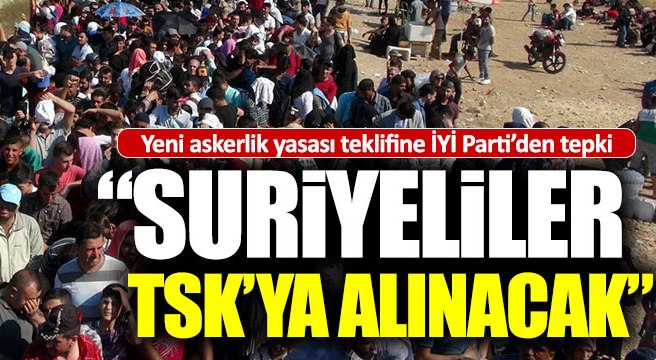 "Suriyeli sığınmacılar TSK'ya alınacak"