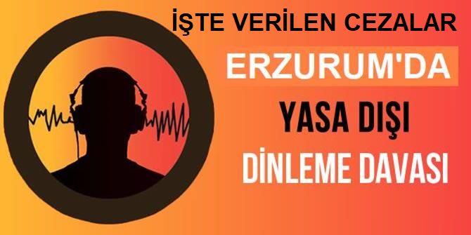 Erzurum'daki "yasa dışı dinleme" davasında karar