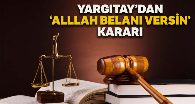 Yargıtay'dan 'Allah belanı versin' kararı