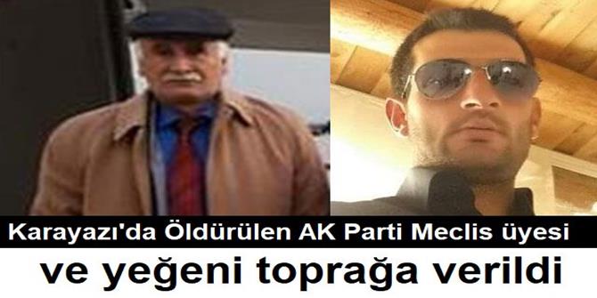 Öldürülen AK Parti Meclis üyesi ve yeğeni toprağa verildi