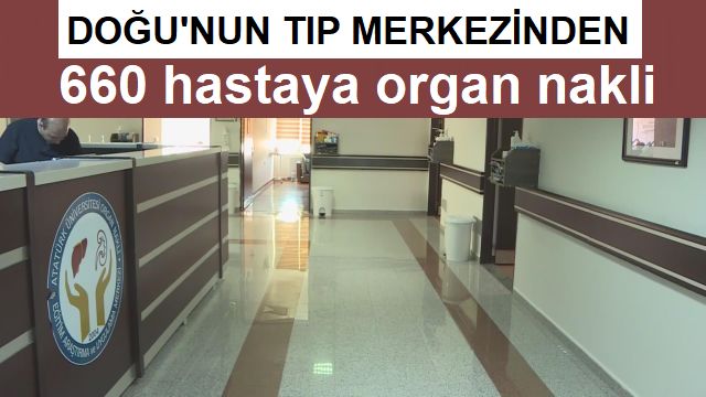 Doğu'nun sağlık merkezi organ bekleyen 660 hastaya şifa oldu