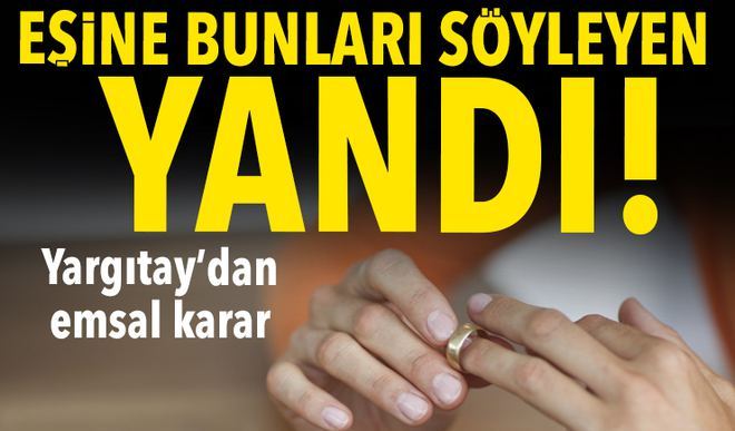 Eşine bu sözleri söyleyen yandı!