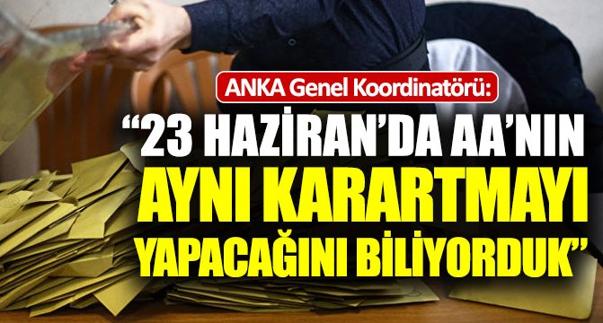 23 Haziran'da AA'nın aynı karartmayı yapacağını biliyorduk