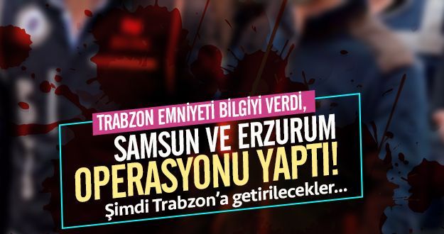 Erzurum ve Samsun'da operasyon