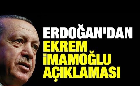 Erdoğan'dan Ekrem İmamoğlu açıklaması