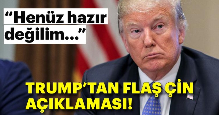 Trump'tan flaş Çin açıklaması