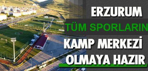 Erzurum, tüm sporlarda kamp merkezi olmaya aday