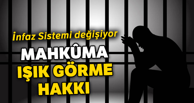 Mahkûma ışığı görme hakkı geliyor!