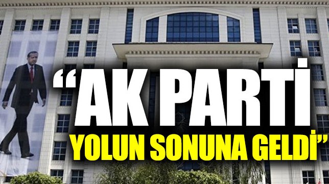 "AKP yolun sonuna geldi"
