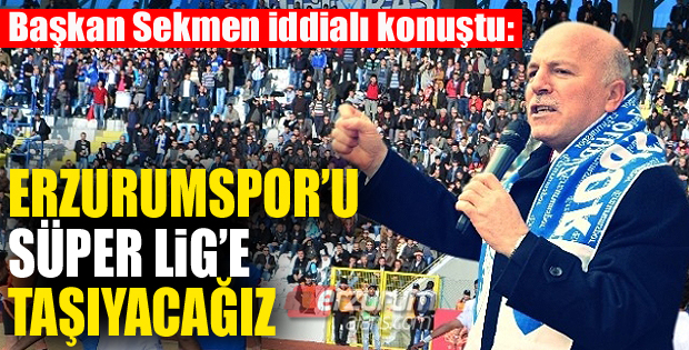 Erzurumspor "Süper Lig" için kenetlendi
