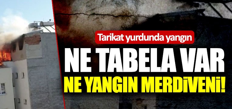 Tarikat yurdunda yangın!