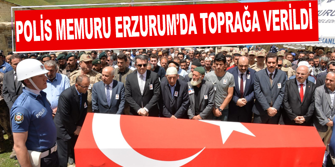 Polis memuru memleketi Erzurum’da toprağa verildi
