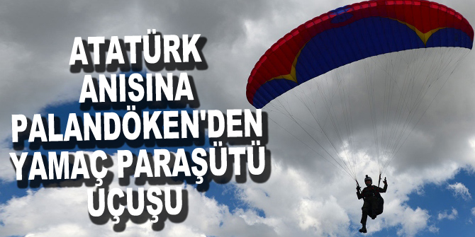 Atatürk anısına Palandöken'den yamaç paraşütü uçuşu