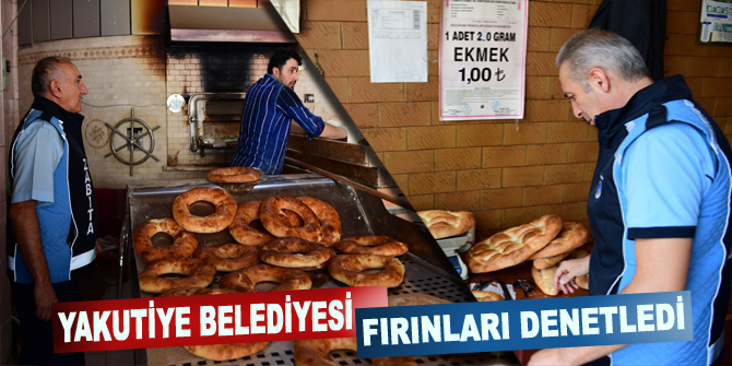 Yakutiye Belediyesi fırınları denetledi