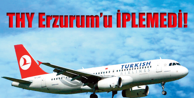 THY Erzurum’u İPLEMEDİ!