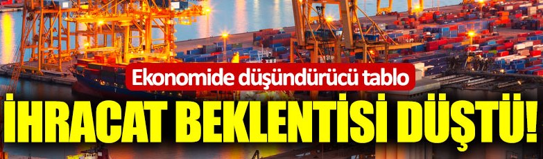 Ekonomide düşündürücü tablo: İhracat verileri düştü