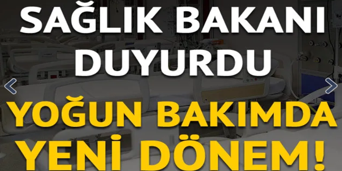 Sağlık Bakanı duyurdu: Yoğun bakımlarda yeni dönem