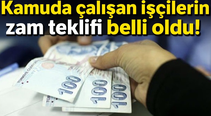 Hükümetin kamu işçisine yönelik zam teklifi belli oldu