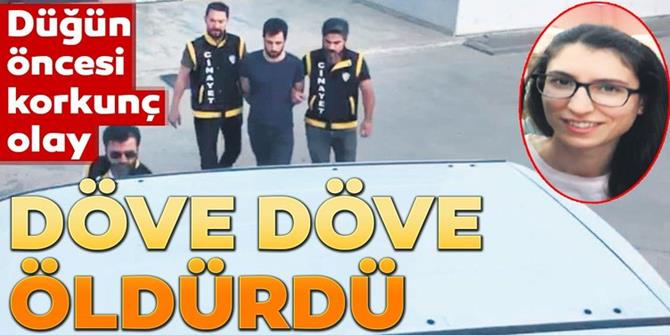 Erzurumlu Songül'ü Düğünden bir gün önce döve döve öldürdü