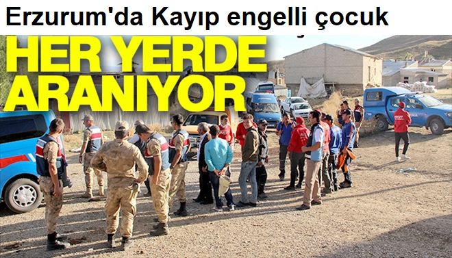 Kayıp engelli çocuk için ekipler seferber oldu