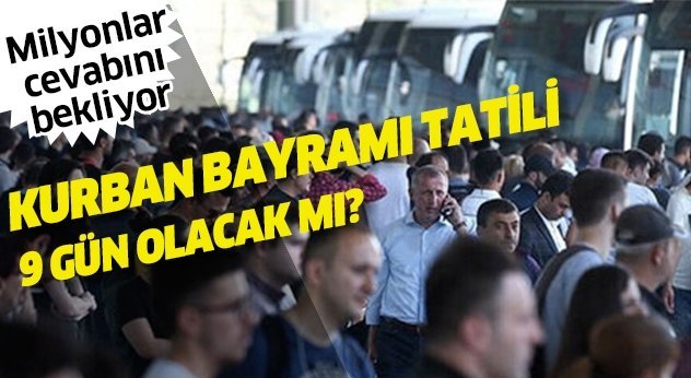 Kurban Bayramı tatili kaç gün?.