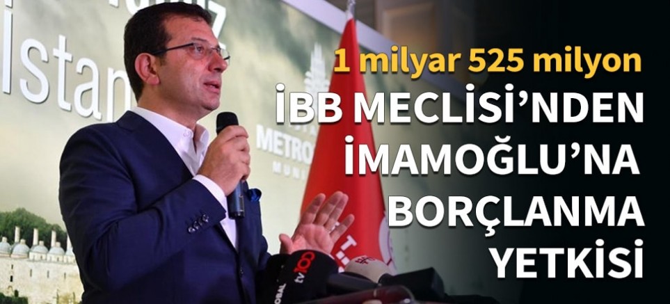 İBB Meclisi'nden Ekrem İmamoğlu'na borçlanma yetkisi