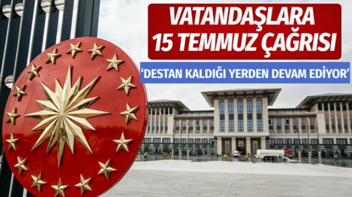 Cumhurbaşkanlığı'ndan vatandaşlara 15 Temmuz çağrısı