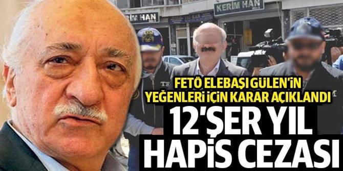 FETÖ elebaşının yeğenlerine 12'şer yıl hapis