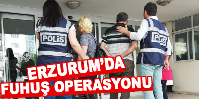 Erzurum'da Fuhuş operasyonu