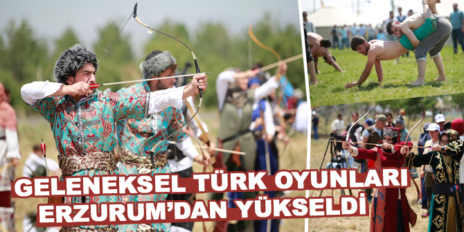 Geleneksel Türk Oyunları Erzurum’dan yükseldi