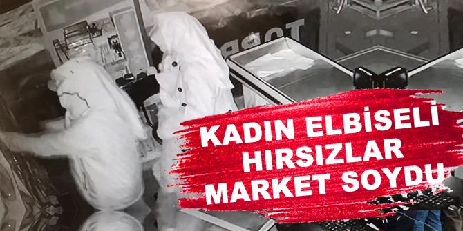 Kadın elbiseli hırsızlar market soydu