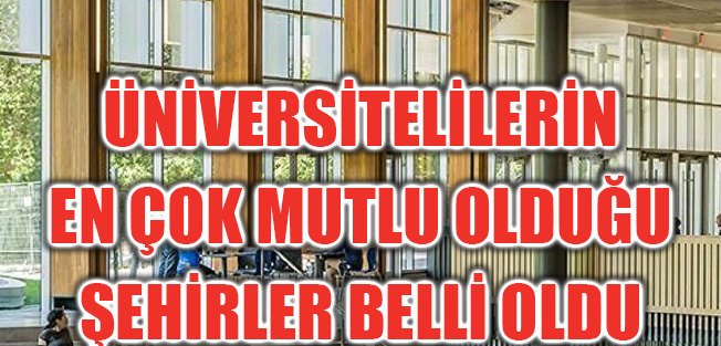 Üniversite öğrencilerinin en çok mutlu olduğu şehirler açıklandı