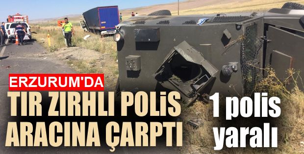 Tır zırhlı polis aracına çarptı: 1 polis yaralı