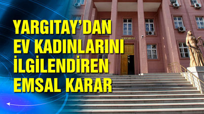 Yargıtay'dan ev kadınlarını ilgilendiren emsal karar!