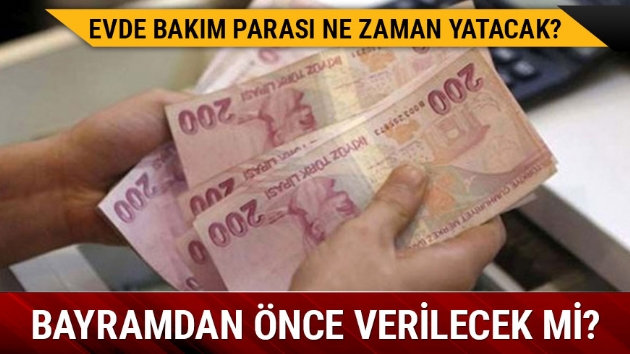 Evde bakım aylığı ödemeleri ne zaman yapılacak?