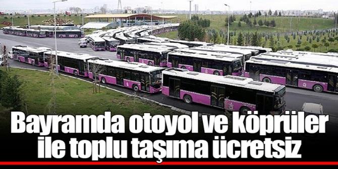 Bayramda otoyol ve köprüler ile toplu taşıma ücretsiz