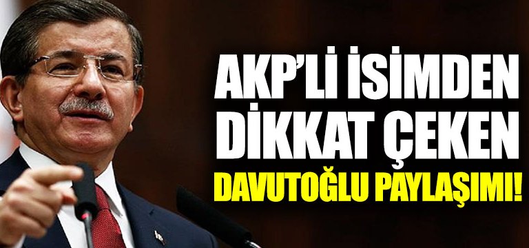 AKP'li isimden dikkat çeken Davutoğlu paylaşımı