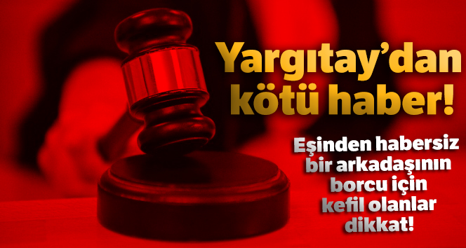 Yargıtay: 'Eşin rızası alınmadan kefil olunmaz'