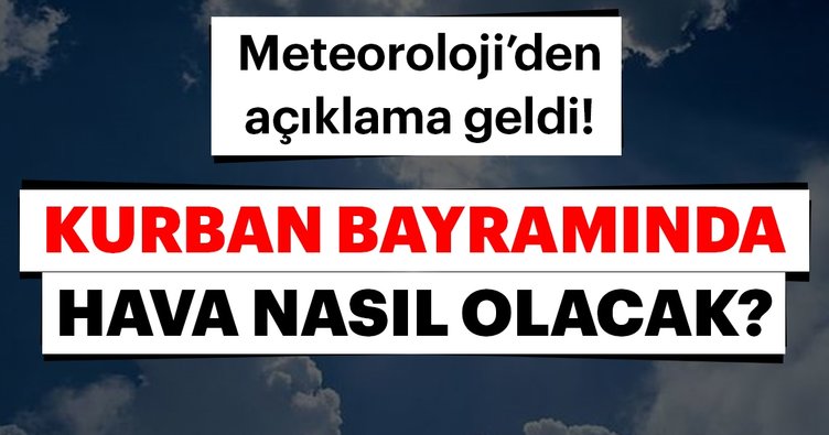 Kurban Bayramı'nda hava nasıl olacak?