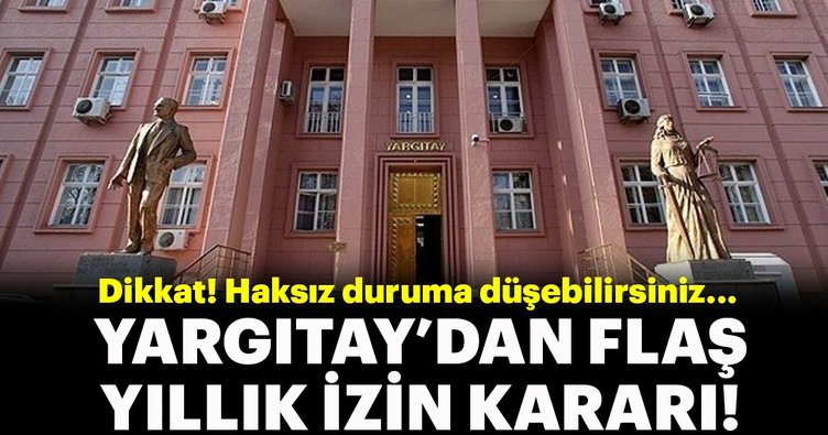 Yargıtay'dan flaş yıllık izin kararı