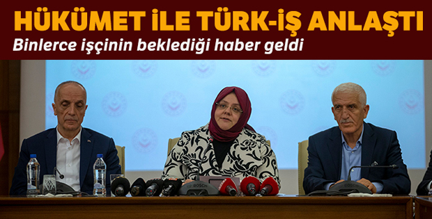 Hükümet ile Türk-İş toplu iş sözleşmesi üzerinde anlaştı